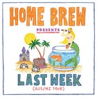 Home Brew presents Last Week AUS/NZ Tour