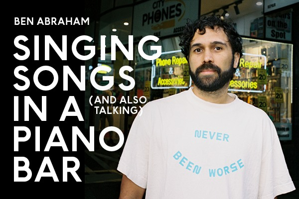 BEN ABRAHAM SINGING SONGS (AND ALSO TALKING) IN A PIANO BAR live at Brunswick Ballroom - Concert poster