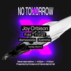 NO TOMORROW XL ☻♡ March 9 w/ JOY ORBISON + Y U QT, DAMEEEELA, FOLD & XEIMMA