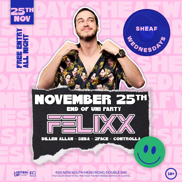 Sheaf Wednesdays End Of Uni Party | November 25th 'W' Felixx at The Golden Sheaf, Double Bay