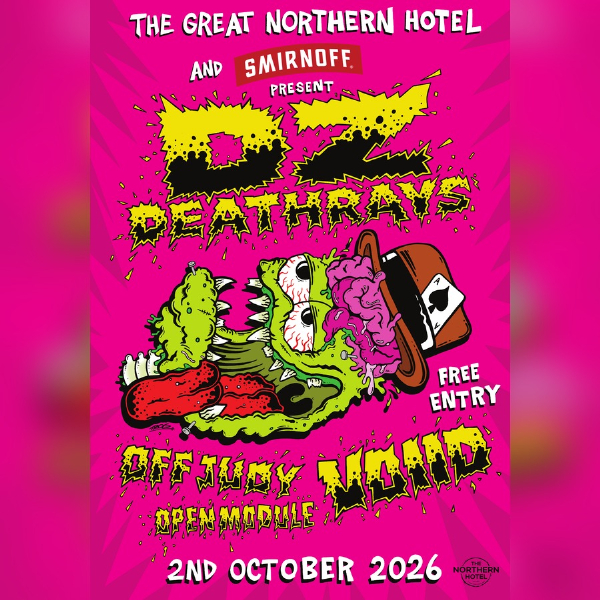 DZ DEATHRAYS, Voiid, Off Judy, Open Module - Free Entry! live at The Northern - Concert poster