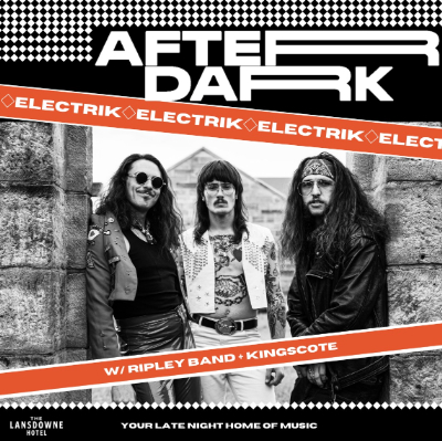AFTER DARK W/ ELECTRIK + RIPLEY BAND + KINGSCOTE live at Lansdowne Hotel - Concert poster