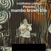 Lvl 1 - Mambo Brown Trio live at Lazybones Lounge Restaurant & Bar in Marrickville on March 21, 2026 - Concert poster
