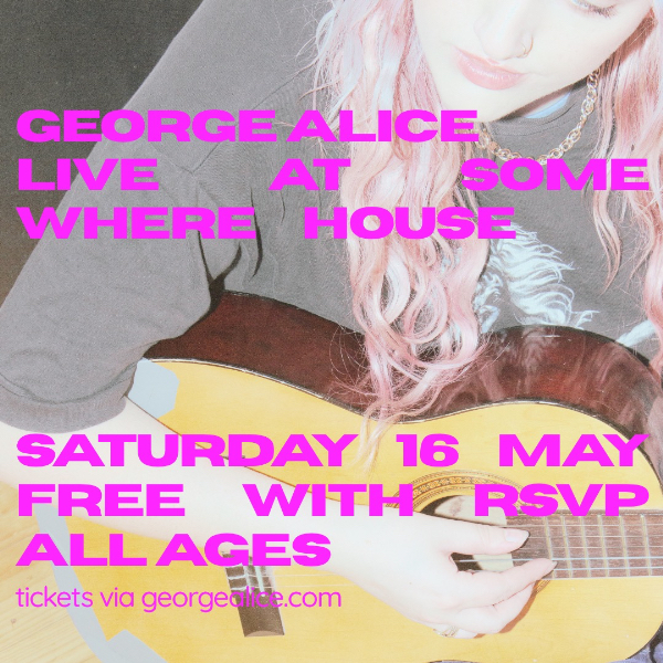 George Alice @ Some Where House [FREE ENTRY & AA] live at Some Where House - Concert poster