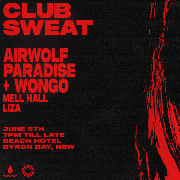 CLUB SWEAT ft. Airwolf Paradise, Wongo, Mell Hall, Liza live at BEACH HOTEL, BYRON BAY - Concert poster