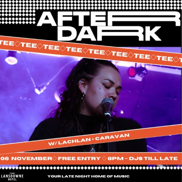 AFTER DARK W/ TEE + LACHLAN + CARAVAN