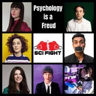 NATIONAL SCIENCE WEEK PRESENTS: SCI FIGHT COMEDY DEBATE: Psychology Is A Freud