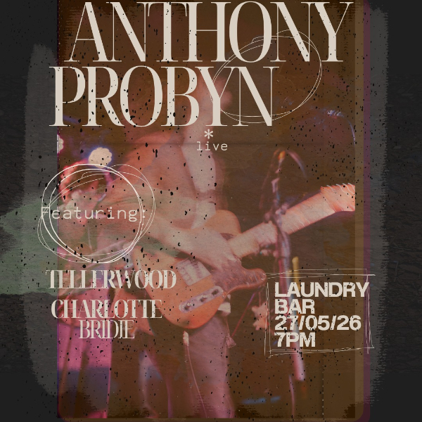 Anthony Probyn Live at Laundry Bar with Tellerwood and Charlotte Bridie live at Laundry Bar in Fitzroy on May 27, 2026 - Concert poster
