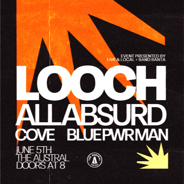 LOOCH + ALL ABSURD + COVE + BLUE PWR MAN (18+) live at The Austral Hotel - Concert poster