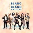 Blanc de Blanc Encore Newcastle - Select Your Session