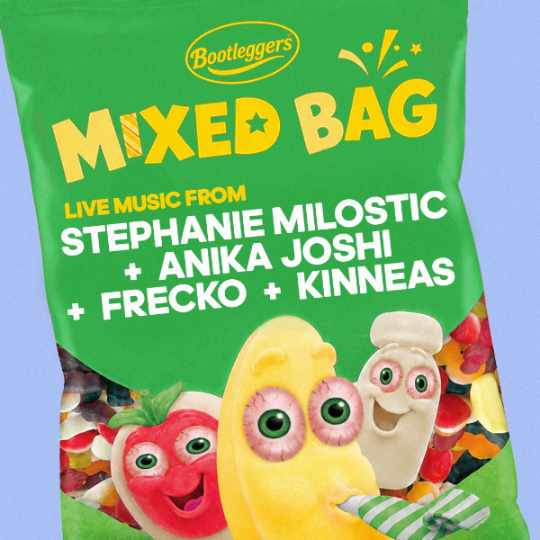 MIXED BAG #5 – Stephanie Milostic, Anika Joshi, Frecko + Kinneas live at Bootleggers - Concert poster