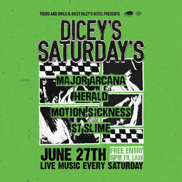 DICEY'S SATURDAYS w/ Major Arcana // Herald // Motion Sickness // St. Slime live at Dicey Riley's - Concert poster