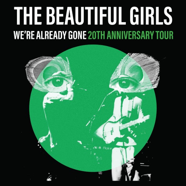 The Beautiful Girls - 'Were Already Gone' 20th Anniversary Tour