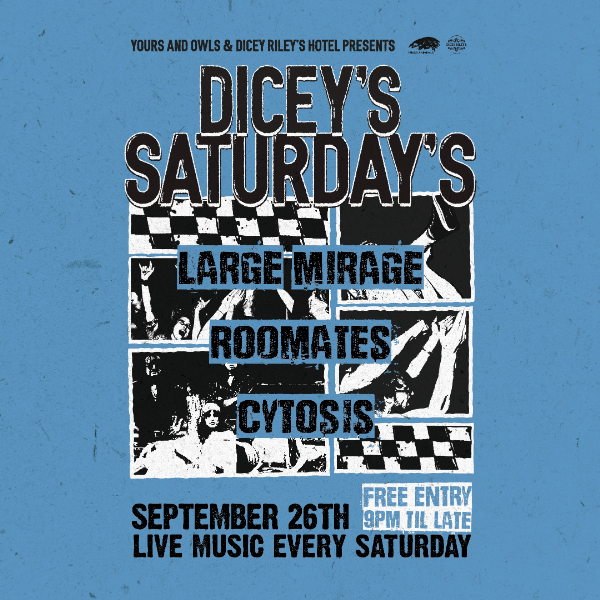 DICEY'S SATURDAYS w/ Large Mirage // Roomates // Cytosis live at Dicey Riley's - Concert poster