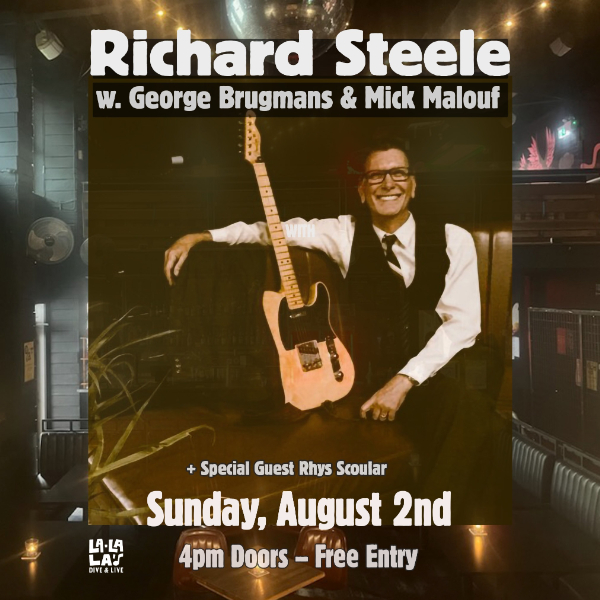 Richard Steele w/ George Brugmans & Mick Malouf // Rhys Scoular | FREE ENTRY live at La La La's - Concert poster