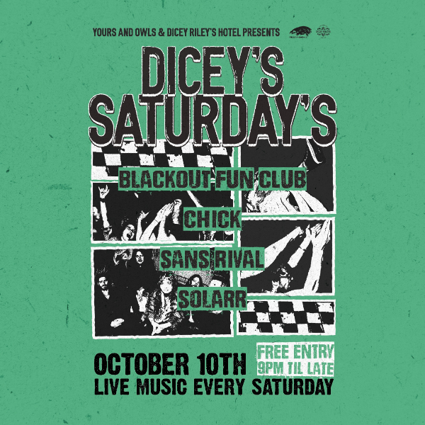 DICEY'S SATURDAYS w/ Blackout Fun Club // Chick // Sans Rival // Solarr live at Dicey Riley's - Concert poster