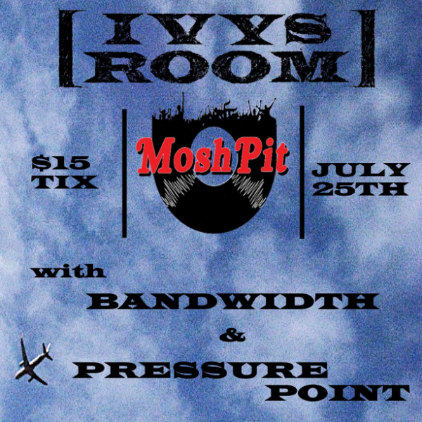 IVY'S ROOM vs. MOSHPIT w/ Bandwidth & Pressure Point live at MoshPit Bar - Concert poster