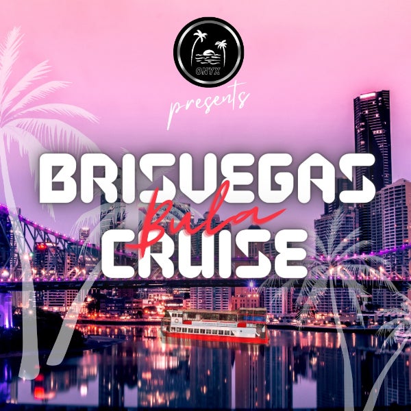 BRISVEGAS BULA CRUISE BY ONYX BNE