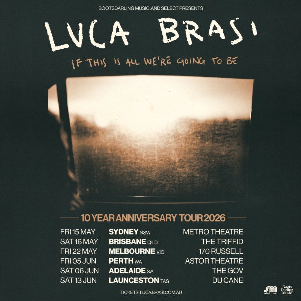 LUCA BRASI - ITIAWGTB 10 YEAR ANNIVERSARY TOUR 2026 at 170 RUSSELL, MELBOURNE