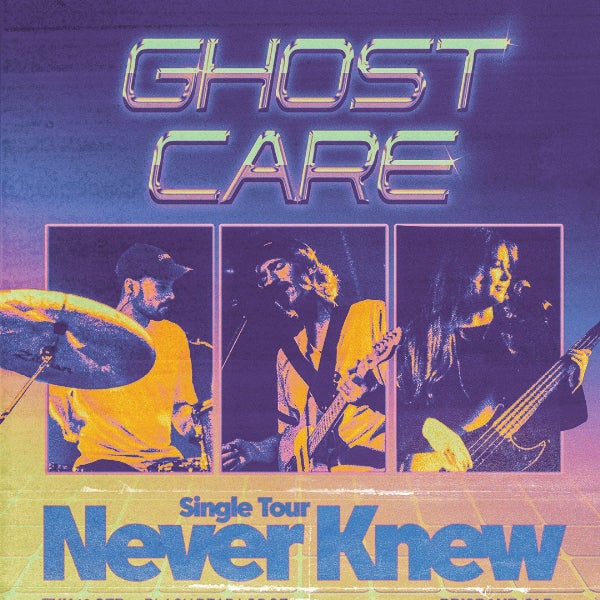 Ghost Care 'Never Knew' Single Tour