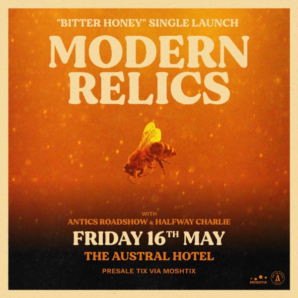 MODERN RELICS 'Bitter Honey' SINGLE LAUNCH w/ ANTICS ROADSHOW + HALFWAY CHARLIE (18+)