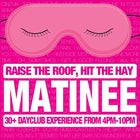 Matinee: Raise the roof, hit the hay!