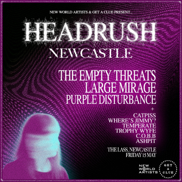 HEADRUSH NEWCASTLE w/ THE EMPTY THREATS | LARGE MIRAGE | PURPLE DISTURBANCE | CATPISS | WHERE'S JIMMY | TEMPERATE | TROPHY WYFE | C.O.B.B | ASHPIT live at The Lass O'Gowrie Hotel - Concert poster
