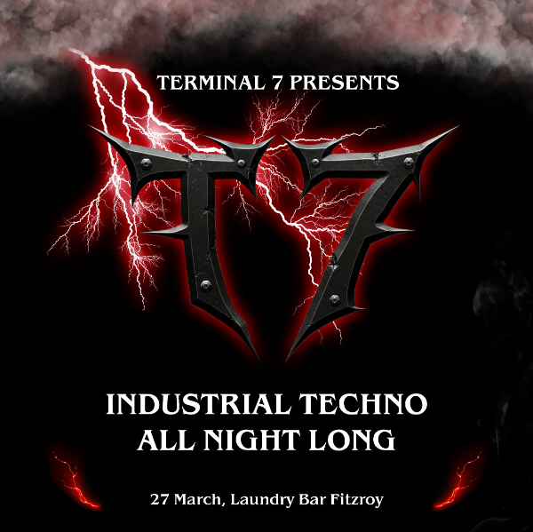 Terminal 7: Industrial Techno Showcase live at Laundry Bar in Fitzroy on March 27, 2026 - Concert poster