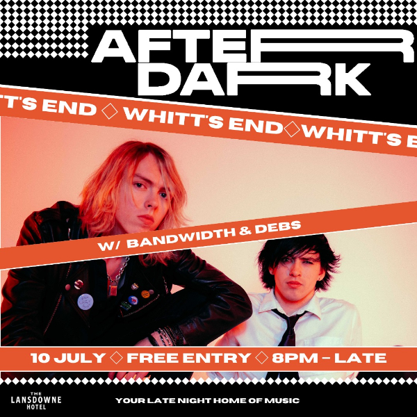 AFTER DARK W/ WHITTS END + BANDWIDTH + DEBS live at Lansdowne Hotel - Concert poster