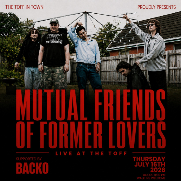 MUTUAL FRIENDS OF FORMER LOVERS & BACKO live at THE TOFF IN TOWN, MELBOURNE - Concert poster