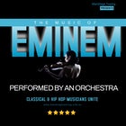 THE MUSIC OF EMINEM: Performed by an Orchestra
