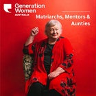 GENERATION WOMEN - Matriarchs, Mentors and Aunties: Stories That Celebrate The Elder Women In Our Lives