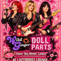 Wild Ginger + Doll Parts + Fran "Big Mama" Liddle live at Lazybones Lounge Restaurant & Bar - Concert poster