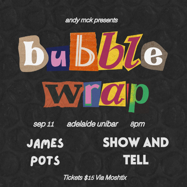 ANDY McK 'Bubble / Wrap / Spiral' DUAL SINGLE LAUNCH w/ JAMES POTS + SHOW AND TELL (All Ages) live at UniBar Adelaide - Concert poster