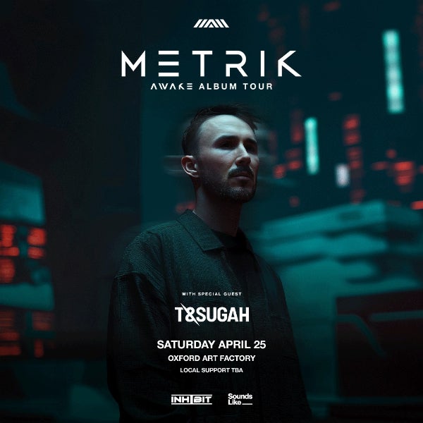 METRIK + T & SUGAH at Oxford Art Factory, Main Room