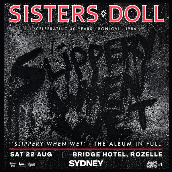 SISTERS DOLL CELEBRATE 40 YEARS OF SLIPPERY WHEN WET live at The Bridge Hotel - Concert poster