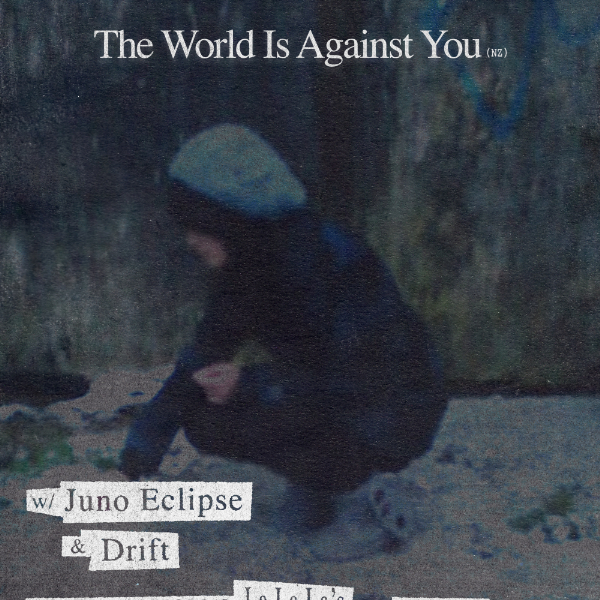 The World Is Against You (NZ): Sore Horse Sideshow w/ Juno Eclipse & Drift live at La La La's - Concert poster