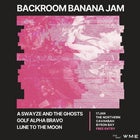 BACKROOM BANANA JAM - A.Swayze & the Ghosts, Golf Alpha Bravo, Lune to the Moon - FREE ENTRY!! poster