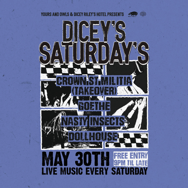 DICEY'S SATURDAYS w/ Crown St Militia // GOETHE // Nasty Insects // Dollhouse live at Dicey Riley's - Concert poster