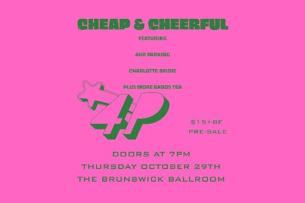 CHEAP & CHEERFUL: 4 HR PARKING, CHARLOTTE BRIDIE, + MORE TBA live at Brunswick Ballroom - Concert poster