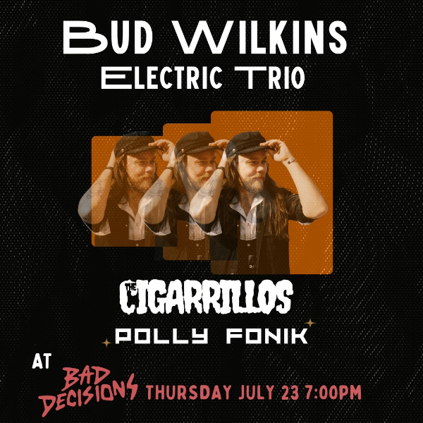 Bud Wilkins Electric Trio Debut . live at Bad Decisions Bar - Concert poster