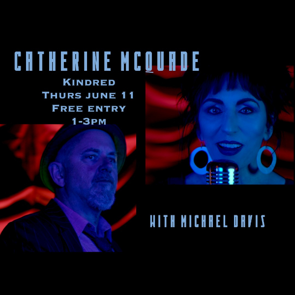CATHERINE MCQUADE // THUR ARVO GIG SERIES live at Kindred Bandroom - Concert poster