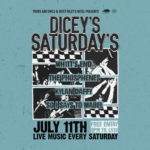 DICEY'S SATURDAYS w/ Whitt's End // The Phosphenes // Kylan Daffy // So I Says to Mabel live at Dicey Riley's - Concert poster