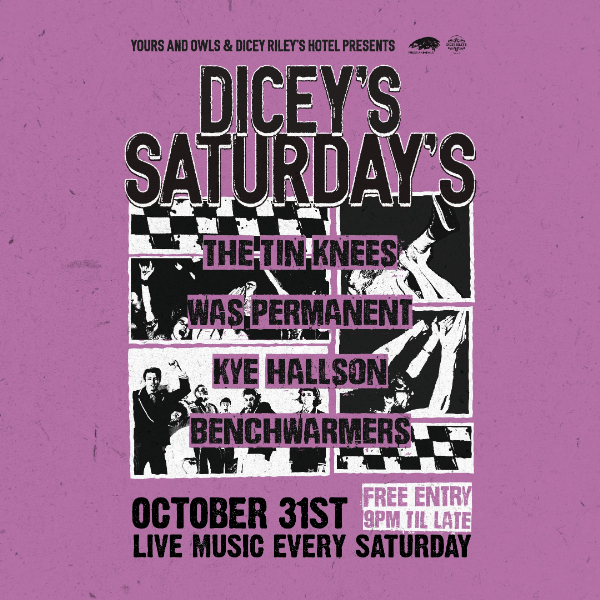 DICEY'S SATURDAYS w/ The Tin Knees // Was Permanent // Kye Hallson // Benchwarmers live at Dicey Riley's - Concert poster