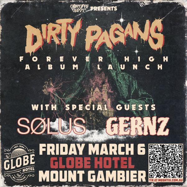Dirty Pagans - Forever High Album Launch Tour - Mount Gambier w/ Gernz & Solus live at The Globe in South Australia on March 06, 2026 - Concert poster