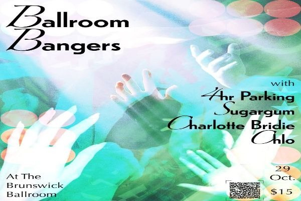 BALLROOM BANGERS: 4 HR PARKING, SUGARGUM, CHARLOTTE BRIDIE, CHLO live at Brunswick Ballroom - Concert poster
