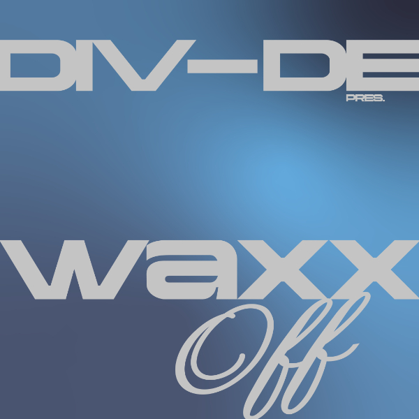 DIV-DE Presents WAXX OFF live at DIV-DE - Concert poster