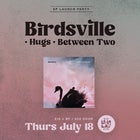 BIRDSVILLE - EP LAUNCH W/ HUGS // BETWEEN TWO
