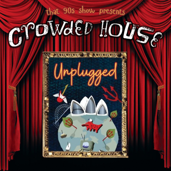 'That 90s Show' perform Crowded House: Unplugged live at THE JADE - Concert poster