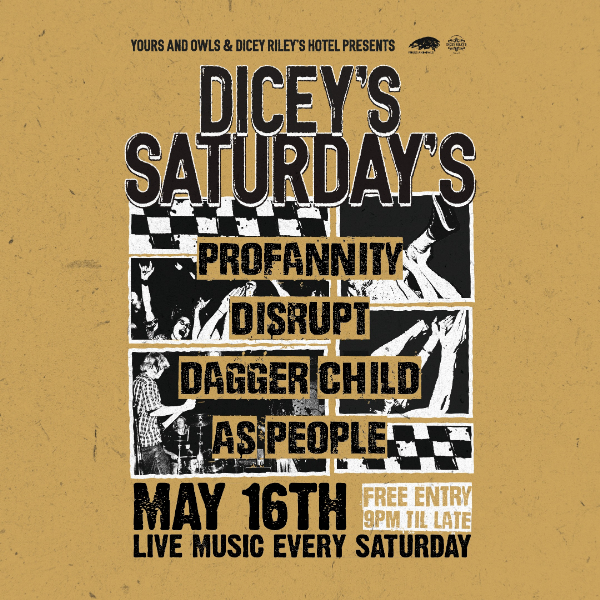 DICEY'S SATURDAYS w/ Profannity // Disrupt // Dagger Child // As People live at Dicey Riley's - Concert poster